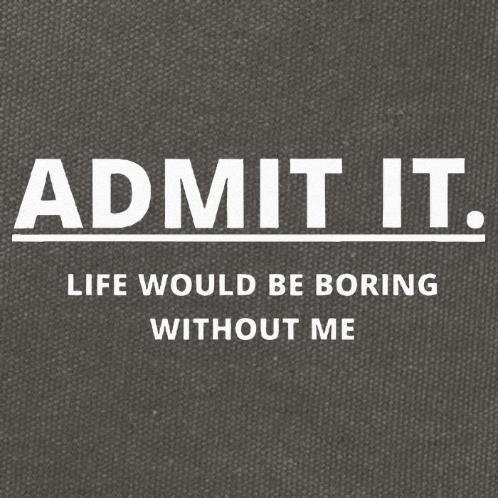 Admit It Life Would Be Boring Without Me Cotton Canvas Backpack