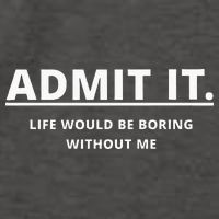 Admit It Life Would Be Boring Without Me Vector Backpack
