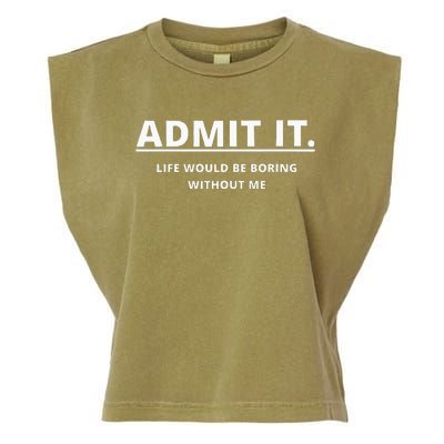 Admit It Life Would Be Boring Without Me Garment-Dyed Women's Muscle Tee