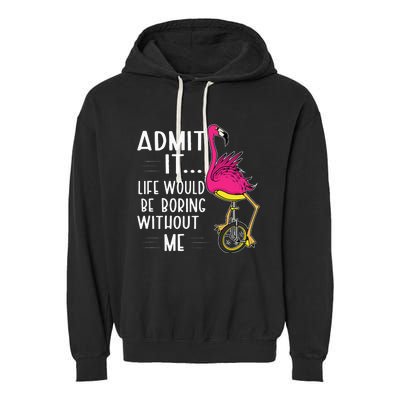 Admit It Life Would Be Boring Without Me Funny Bike Flamingo Garment-Dyed Fleece Hoodie