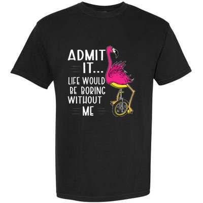 Admit It Life Would Be Boring Without Me Funny Bike Flamingo Garment-Dyed Heavyweight T-Shirt