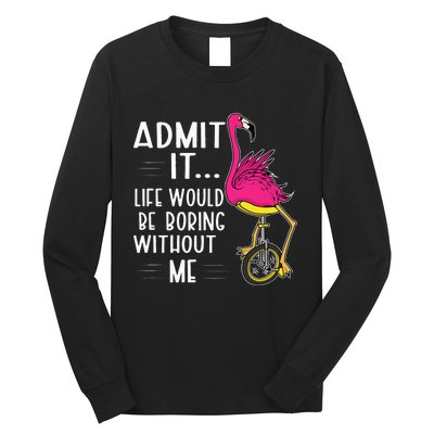 Admit It Life Would Be Boring Without Me Funny Bike Flamingo Long Sleeve Shirt