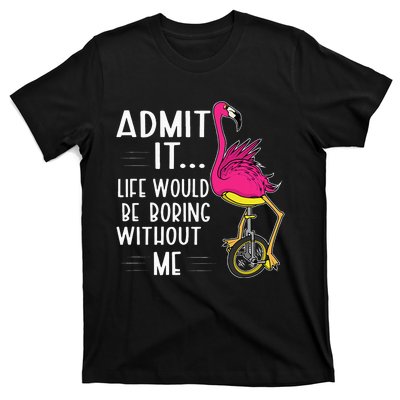 Admit It Life Would Be Boring Without Me Funny Bike Flamingo T-Shirt