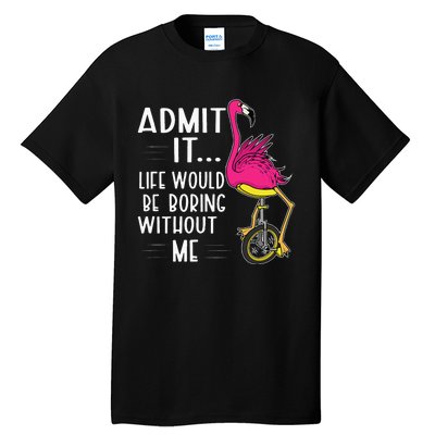 Admit It Life Would Be Boring Without Me Funny Bike Flamingo Tall T-Shirt