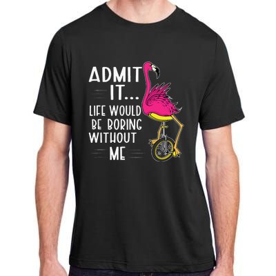 Admit It Life Would Be Boring Without Me Funny Bike Flamingo Adult ChromaSoft Performance T-Shirt