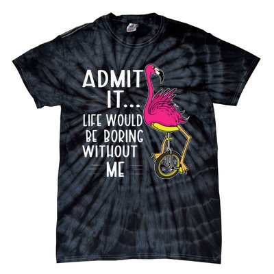 Admit It Life Would Be Boring Without Me Funny Bike Flamingo Tie-Dye T-Shirt