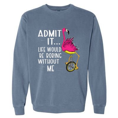 Admit It Life Would Be Boring Without Me Funny Bike Flamingo Garment-Dyed Sweatshirt