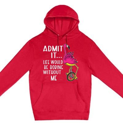 Admit It Life Would Be Boring Without Me Funny Bike Flamingo Premium Pullover Hoodie