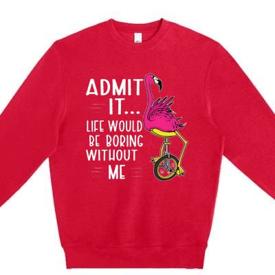 Admit It Life Would Be Boring Without Me Funny Bike Flamingo Premium Crewneck Sweatshirt