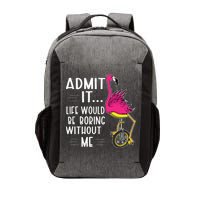Admit It Life Would Be Boring Without Me Funny Bike Flamingo Vector Backpack