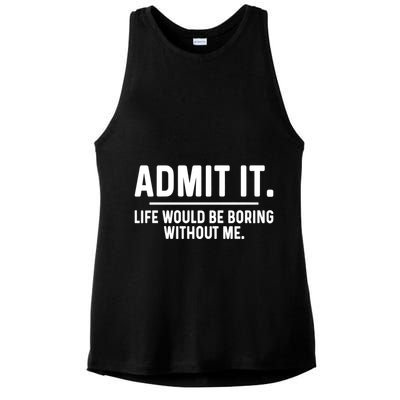 Admit It Life Would Be Boring Without Me Ladies PosiCharge Tri-Blend Wicking Tank