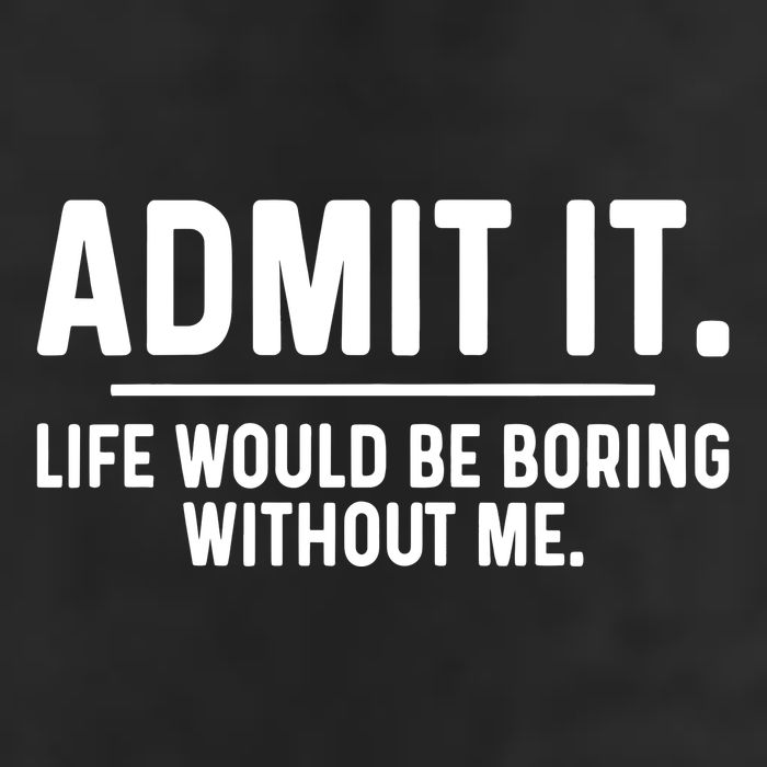 Admit It Life Would Be Boring Without Me Cool Comfort Performance Bucket Hat