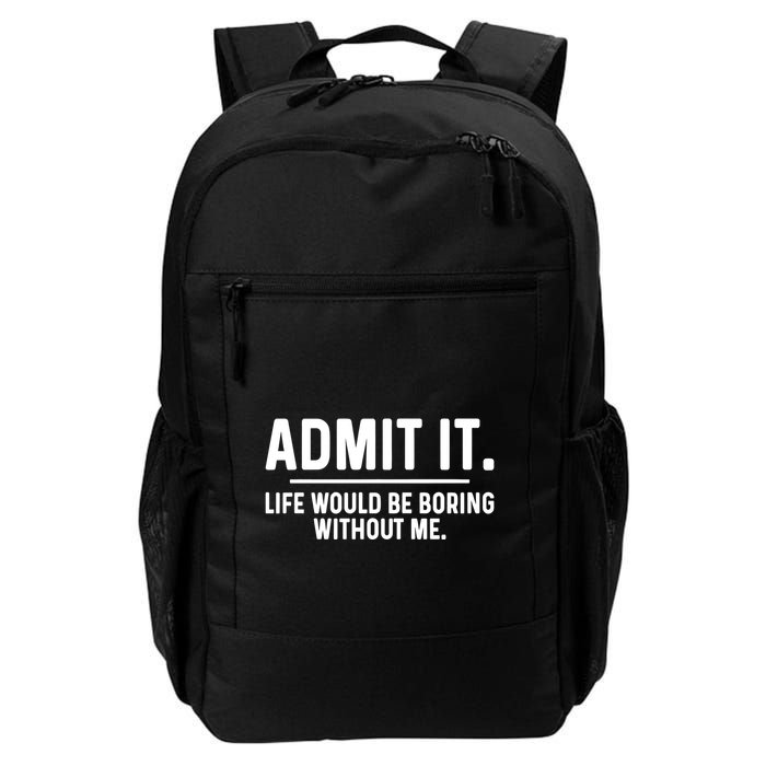 Admit It Life Would Be Boring Without Me Backpack