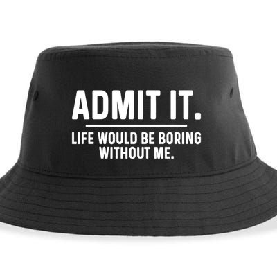 Admit It Life Would Be Boring Without Me Sustainable Bucket Hat