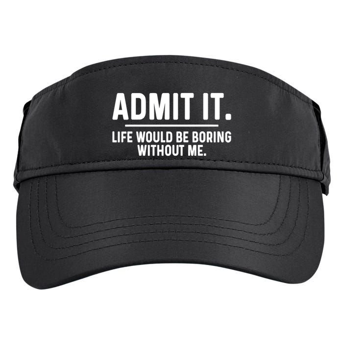 Admit It Life Would Be Boring Without Me Adult Drive Performance Visor