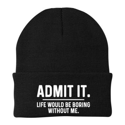 Admit It Life Would Be Boring Without Me Beanie