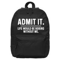 Admit It Life Would Be Boring Without Me 16 in Basic Backpack