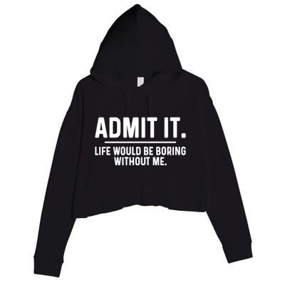 Admit It Life Would Be Boring Without Me Crop Fleece Hoodie