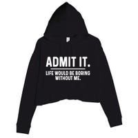 Admit It Life Would Be Boring Without Me Crop Fleece Hoodie