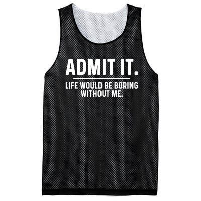 Admit It Life Would Be Boring Without Me Mesh Reversible Basketball Jersey Tank