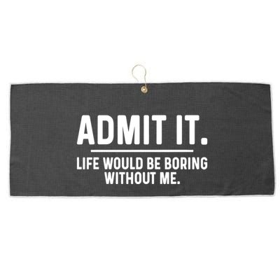 Admit It Life Would Be Boring Without Me Large Microfiber Waffle Golf Towel