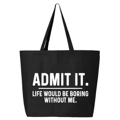Admit It Life Would Be Boring Without Me 25L Jumbo Tote