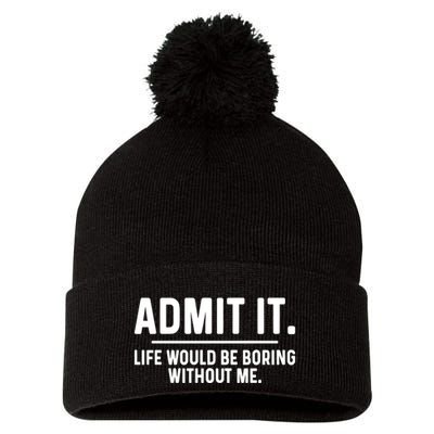 Admit It Life Would Be Boring Without Me Pom Pom 12in Knit Beanie