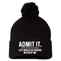 Admit It Life Would Be Boring Without Me Pom Pom 12in Knit Beanie