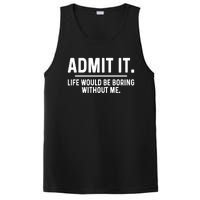 Admit It Life Would Be Boring Without Me PosiCharge Competitor Tank