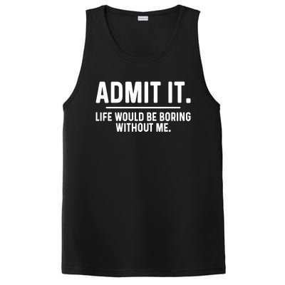 Admit It Life Would Be Boring Without Me PosiCharge Competitor Tank