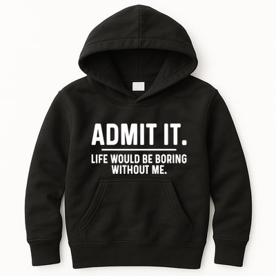 Admit It Life Would Be Boring Without Me Kids Hoodie