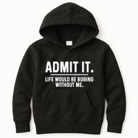 Admit It Life Would Be Boring Without Me Kids Hoodie