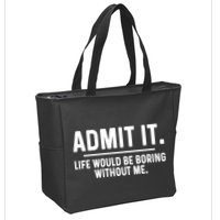 Admit It Life Would Be Boring Without Me Zip Tote Bag