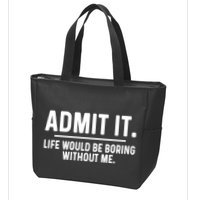 Admit It Life Would Be Boring Without Me Zip Tote Bag
