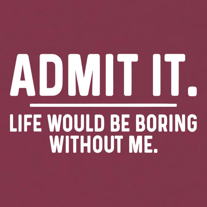 Admit It Life Would Be Boring Without Me 16oz Travel Tumbler