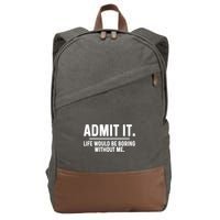 Admit It Life Would Be Boring Without Me Cotton Canvas Backpack