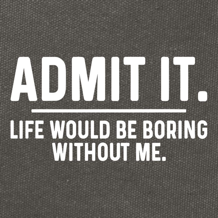 Admit It Life Would Be Boring Without Me Cotton Canvas Backpack