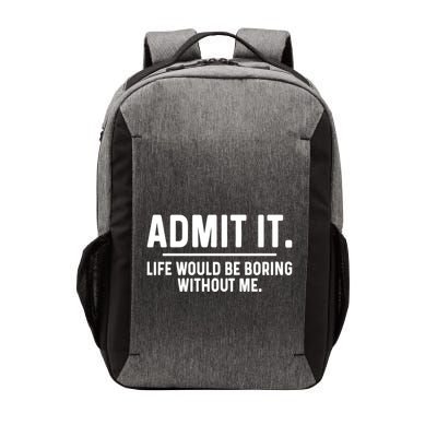 Admit It Life Would Be Boring Without Me Vector Backpack