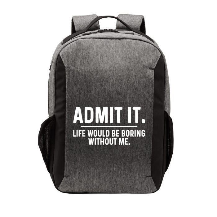 Admit It Life Would Be Boring Without Me Vector Backpack