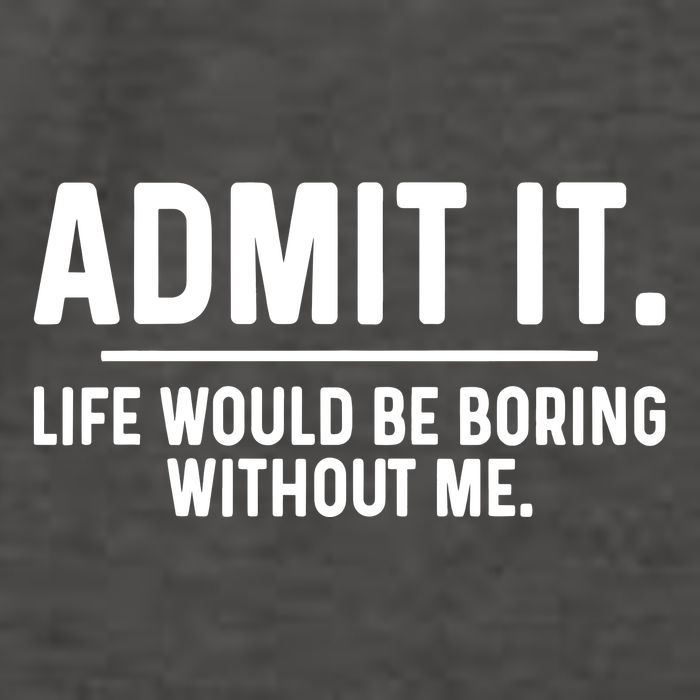 Admit It Life Would Be Boring Without Me Vector Backpack