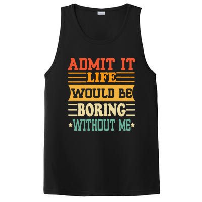 Admit It Life Would Be Boring Without Me Funny Saying PosiCharge Competitor Tank