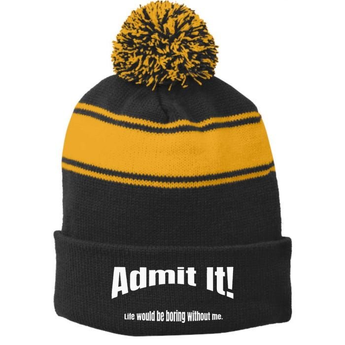 Admit It Life Would Be Boring Without Me Funny Phrase Stripe Pom Pom Beanie