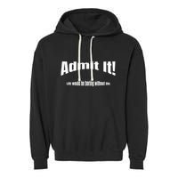 Admit It Life Would Be Boring Without Me Funny Phrase Garment-Dyed Fleece Hoodie