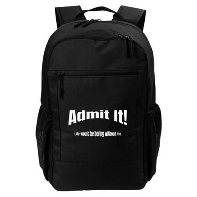 Admit It Life Would Be Boring Without Me Funny Phrase Backpack