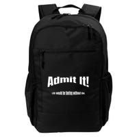 Admit It Life Would Be Boring Without Me Funny Phrase Backpack