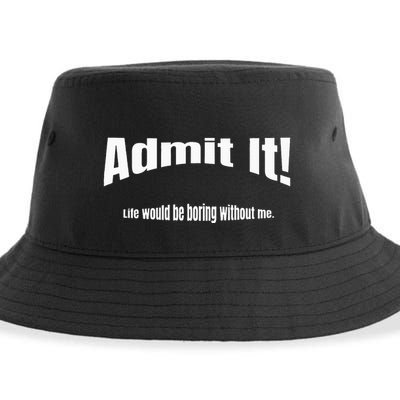Admit It Life Would Be Boring Without Me Funny Phrase Sustainable Bucket Hat
