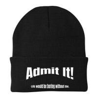 Admit It Life Would Be Boring Without Me Funny Phrase Beanie