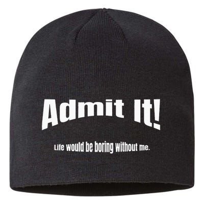 Admit It Life Would Be Boring Without Me Funny Phrase Sustainable Beanie