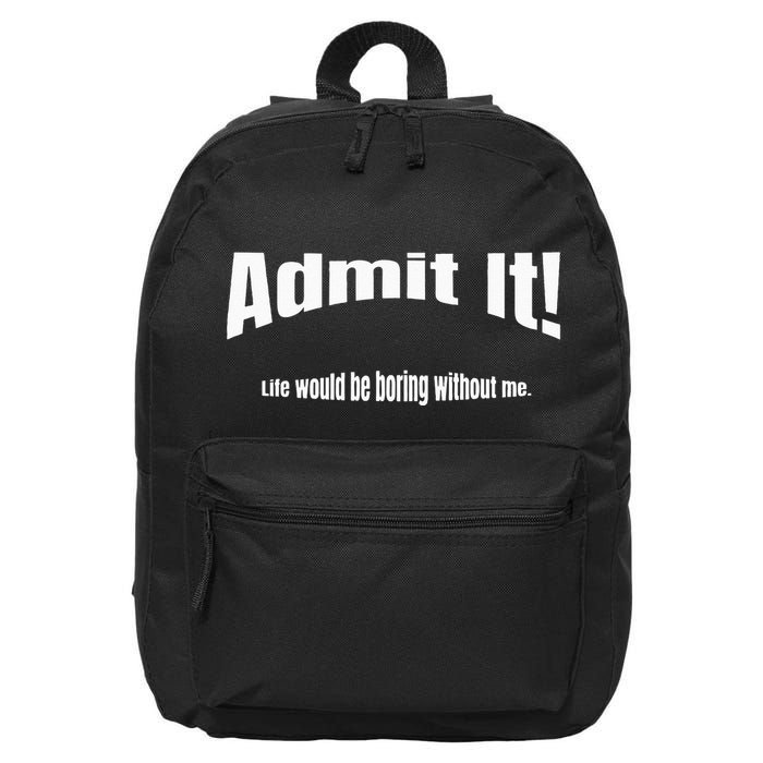 Admit It Life Would Be Boring Without Me Funny Phrase 16 in Basic Backpack