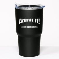 Admit It Life Would Be Boring Without Me Funny Phrase Tumbler